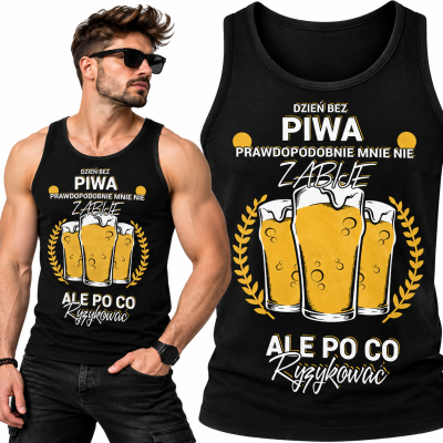TANK TOP ŚMIESZNY  DZIEN BEZ PIWA